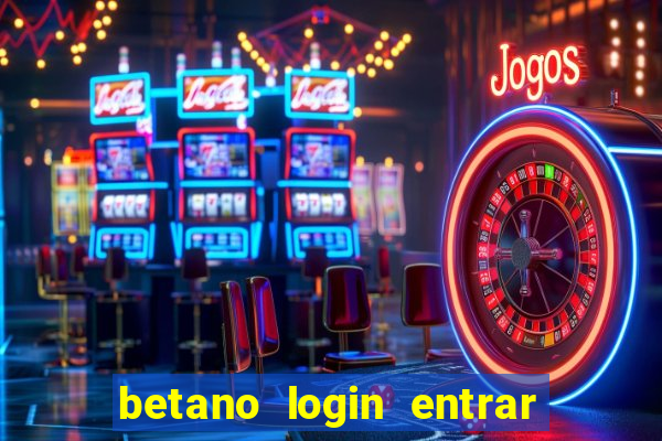 betano login entrar na minha conta